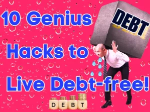 Read more about the article 10 Genius Hacks to Live Debt-Free!