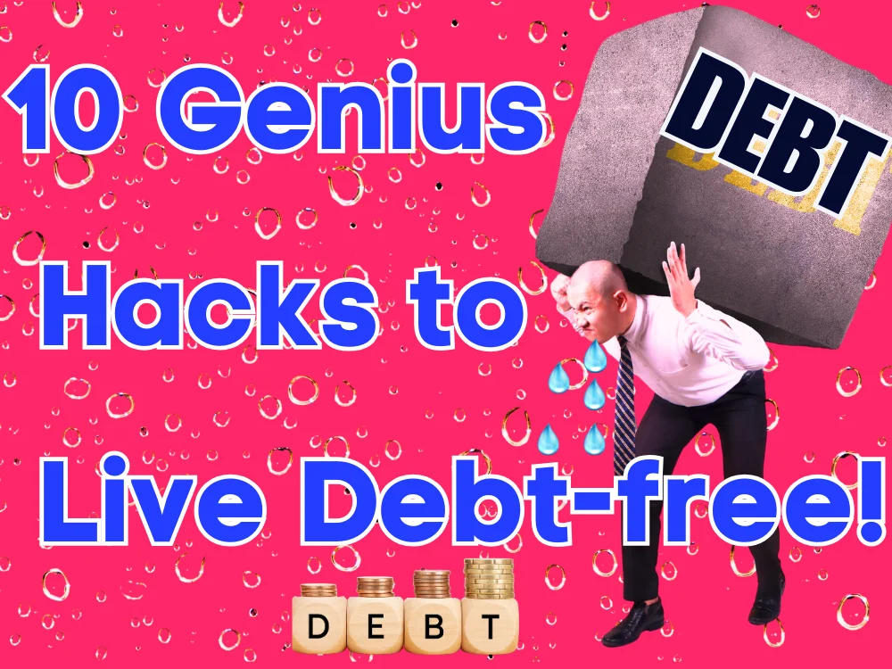 You are currently viewing 10 Genius Hacks to Live Debt-Free!